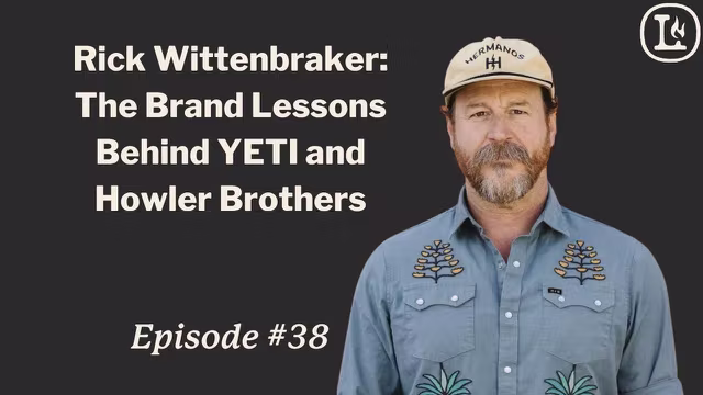 #38: Rick Wittenbraker - The Brand Lessons Behind YETI and Howler Brothers video thumbnail