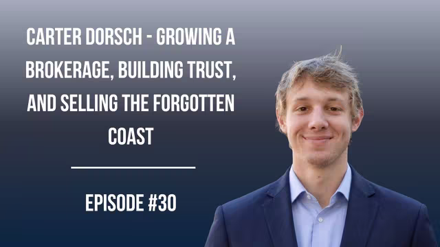#30: Carter Dorsch - Growing a Brokerage, Building Trust, and Selling the Forgotten Coast video thumbnail