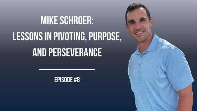 #8: Mike Schroer: Lessons in Pivoting, Purpose, and Perseverance video thumbnail