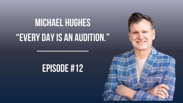 #12: Michael Hughes | Every Day Is an Audition video thumbnail