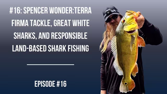 #16: Spencer Wonder:Terra Firma Tackle, Great White Sharks, and Responsible Land-Based Shark Fishing video thumbnail